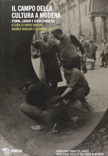 Il campo della cultura a Modena storia, luoghi e sfera pubblica