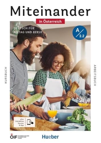 Miteinander in Österreich A2.2. Kurs- und Arbeitsbuch plus interaktive Version / Dagmar Giersberg, Franz Specht, Dörte Weers, Carola Hamann, Andrea Heckert, Daniela Niebisch, Lukas Mayrhofer, Eos Paul. .... ...