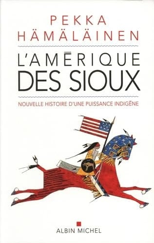 L'Amérique des sioux Nouvelle histoire d'une puissance indigène
