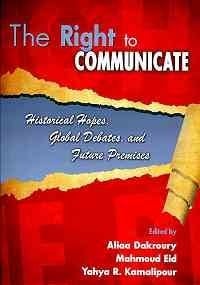 The Right to Communicate Historical Hopes, Global Debates, and Future Premises