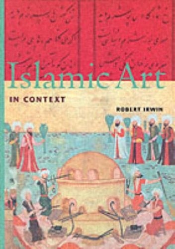 Islamic Art in Context: Art, Architecture, and the Literary World (Perspectives (Harry N Abrams, Inc))