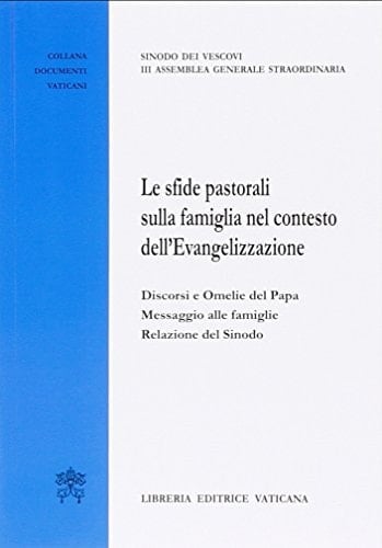 Le sfide pastorali sulla famiglia nel contesto dell'Evangelizzazione. Discorsi e omelie del papa. Messaggio alle famiglie. Relazione del Sinodo