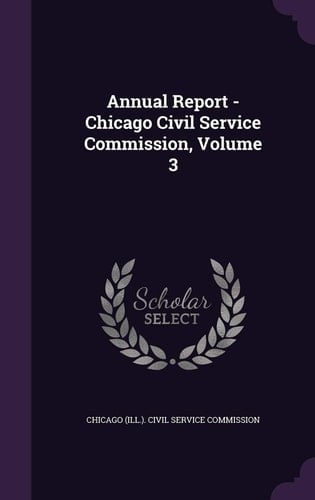 Annual Report - Chicago Civil Service Commission, Volume 3