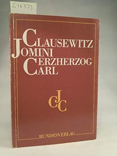 Clausewitz, Jomini, Erzherzog Carl: Eine geistige Trilogie des 19. Jahrhunderts und ihre Bedeutung für die Gegenwart :Johann Christoph Allmayer-Beck zum 70. Geburtstag (German Edition)