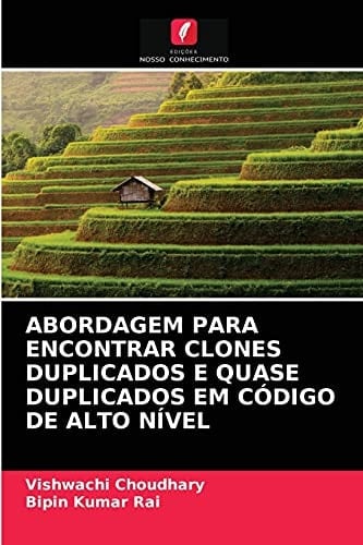 ABORDAGEM PARA ENCONTRAR CLONES DUPLICADOS E QUASE DUPLICADOS EM CÓDIGO DE ALTO NÍVEL (Portuguese Edition)