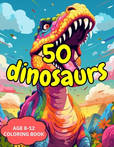 50 dinosaurs: 50 dinosaurs coloring book, AGE 8-12