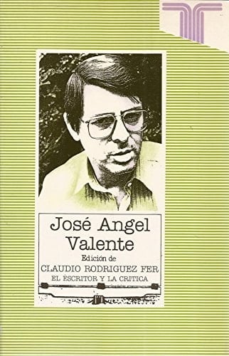 José Angel Valente (Serie El escritor y la crítica) (Spanish Edition)