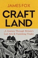 Craftland A Sunday Times bestselling Journey Through Britain’s Lost Arts and Vanishing Trades