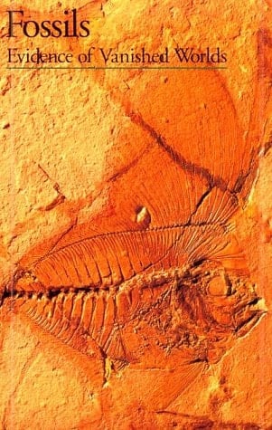 Fossils: Evidence of Vanished Worlds