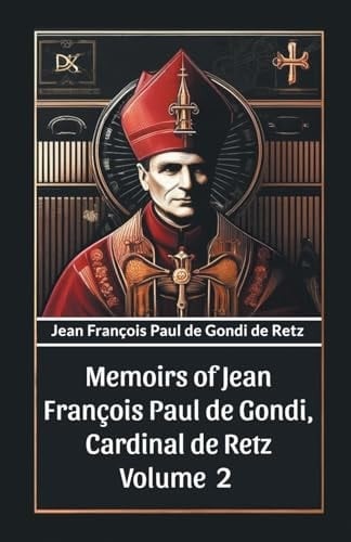 Memoirs of Jean Francois Paul de Gondi, Cardinal de Retz Volume 2