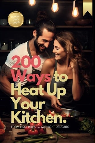 200 Ways to Heat Up Your Kitchen From First Bites to Midnight Delights