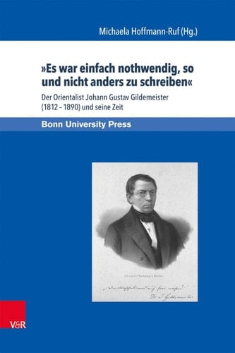 »Es war einfach nothwendig, so und nicht anders zu schreiben« Der Orientalist Johann Gustav Gildemeister (1812–1890) und seine Zeit