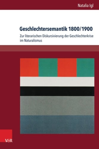 Geschlechtersemantik 1800/1900 Zur literarischen Diskursivierung der Geschlechterkrise im Naturalismus