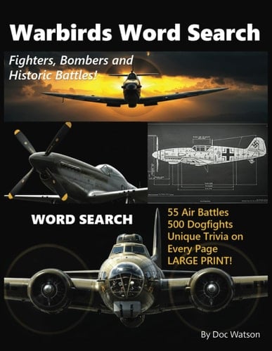 World War 2 Warbirds Word Search: Iconic Fighters, Bombers & Historic Air Battles: A Fun and Challenging Puzzle Book Featuring Legendary Aircraft, Epic Air Battles, and Fascinating Trivia