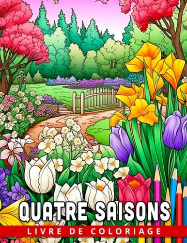 Livre de coloriage Quatre Saisons: Célébrez la beauté de la nature et apprenez les saisons à travers la coloration (French Edition)
