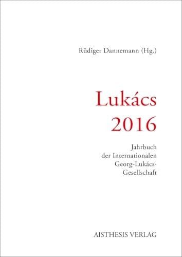 Lukács 2016 Jahrbuch Der Int. Georg-Lukács-Gesellschaft 2016