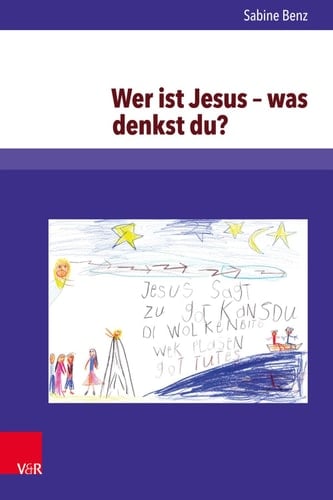 Wer ist Jesus – was denkst du? Christologische Wissens- und Kompetenzentwicklung in den ersten beiden Grundschuljahren – eine qualitative Längsschnittstudie