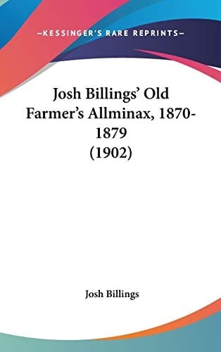 Josh Billings' Old Farmer's Allminax, 1870-1879