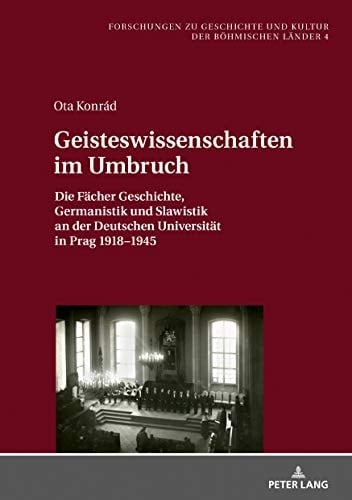 Geisteswissenschaften im Umbruch die Fächer Geschichte, Germanistik und Slawistik an der Deutschen Universität in Prag 1918-1945