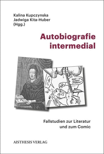 Autobiografie intermedial Fallstudien zur Literatur und zum Comic