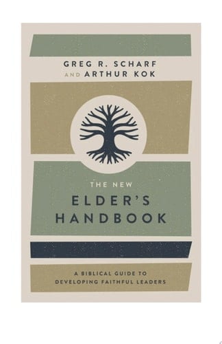 The New Elder's Handbook A Biblical Guide to Developing Faithful Leaders