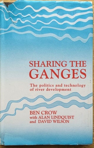 Sharing the Ganges The Politics and Technology of River Development