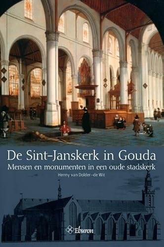De Sint-Janskerk te Gouda mensen en monumenten in een oude stadskerk
