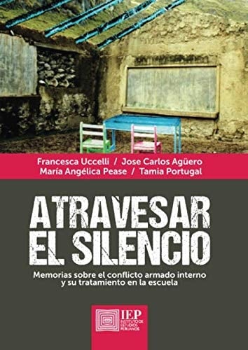 Atravesar el silencio memorias sobre el conflicto armado interno y su tratamiento en la escuela