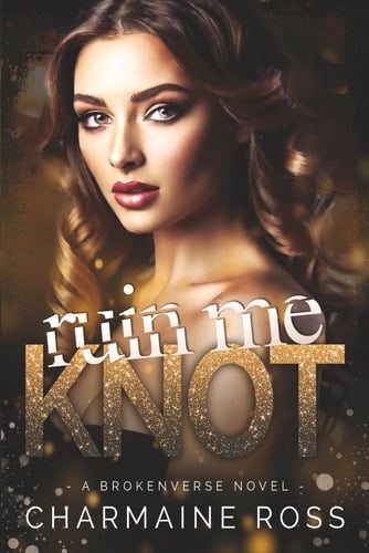 Ruin Me Knot: An Omegaverse Romance (BrokenVerse Omegaverse Romance Series)