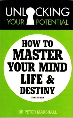 Unlocking Your Potential How to Master Your Mind, Life and Destiny