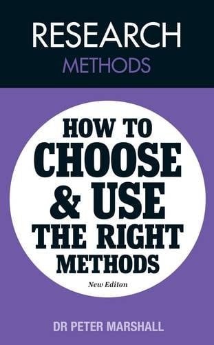 Research Methods How to Choose and Use the Right Methods