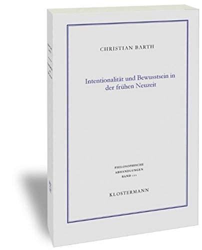 Intentionalität und Bewusstsein in der frühen Neuzeit die Philosophie des Geistes von René Descartes und Gottfried Wilhelm Leibniz