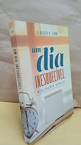 um dia inesquecivel meditacoes diarias alberto r timm