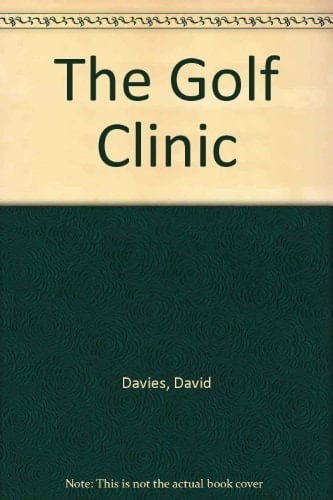Golf Clinic Diagnosis, Treatment & Outlook : for All the Common Golfing Problems