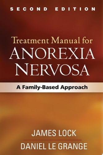 Treatment Manual for Anorexia Nervosa, Second Edition A Family-Based Approach