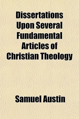Dissertations upon Several Fundamental Articles of Christian Theology