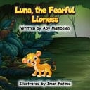 Luna, the Fearful Lioness - A Beautiful Bedtime Storybook for Kids about Overcoming Fear - Helping Little Ones Feel Brave, Safe, and Understood