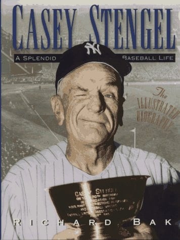 Casey Stengel: A Splendid Baseball Life