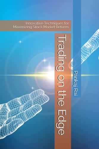 Trading on the Edge: Innovative Techniques for Maximizing Stock Market Returns