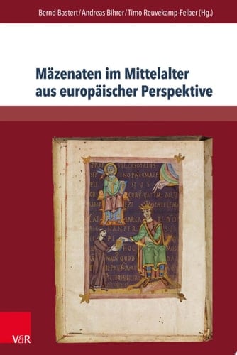Mäzenaten im Mittelalter aus europäischer Perspektive Von historischen Akteuren zu literarischen Textkonzepten