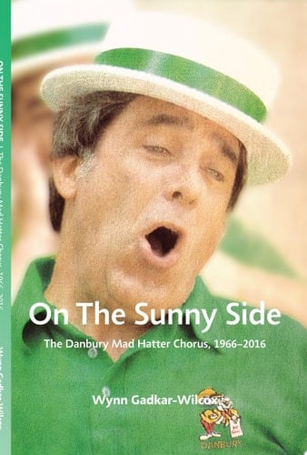 On the Sunny Side The Danbury Mad Hatter Chorus, 1966-2016