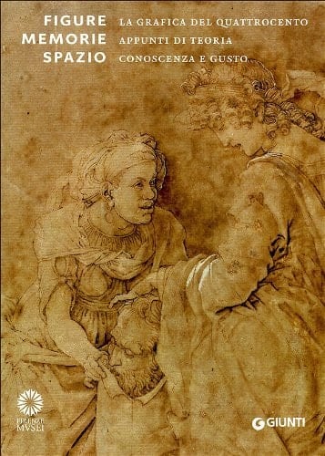 Figure, memorie, spazio la grafica del Quattrocento : appunti di teoria, conoscenza e gusto