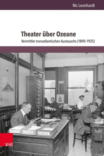 Theater über Ozeane Vermittler transatlantischen Austauschs (1890–1925)