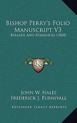 Bishop Perry's Folio Manuscript V3: Ballads And Romances (1868)