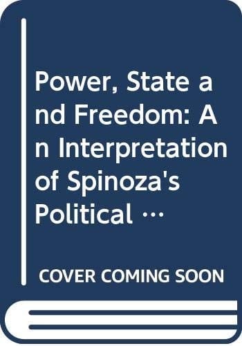 Power, State and Freedom: An Interpretation of Spinoza's Political Philosophy