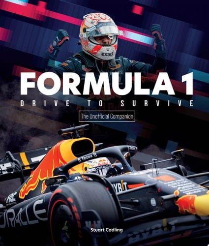 Formula 1 Drive to Survive The Unofficial Companion The Stars, Strategy, Technology, and History of F1