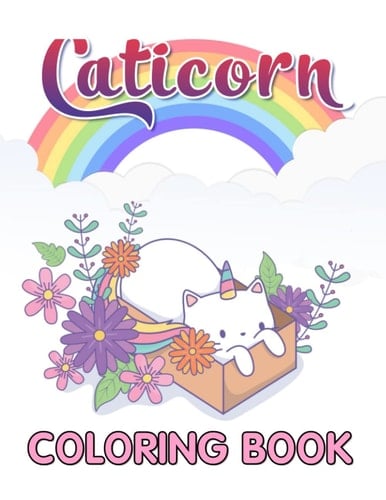 CATICORNS Cute Kawaii Coloring Book: Cute and Fun Caticorn Coloring Book For Kids 4-8 Who Love Unicorn, Caticorn And Magic