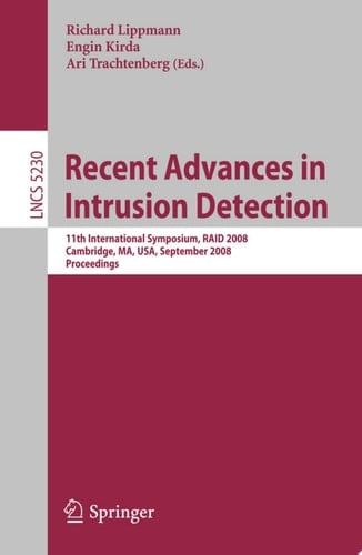 Recent Advances in Intrusion Detection 11th International Symposium, RAID 2008, Cambridge, MA, USA, September 15-17, 2008, Proceedings