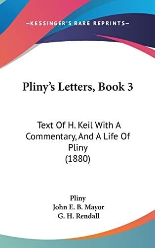 Pliny's Letters, Book 3: Text of H. Keil With a Commentary, and a Life of Pliny