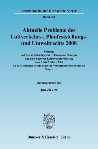 Aktuelle Probleme des Luftverkehrs-, Planfeststellungs- Und Umweltrechts 2008: Vorträge auf Den Zehnten Speyerer Planungsrechtstagen und Dem Speyerer Luftverkehrsrechtstag Vom 5. Bis 7. März 2008 an der Deutschen Hochschule Für Verwaltungswissenschaften Speyer